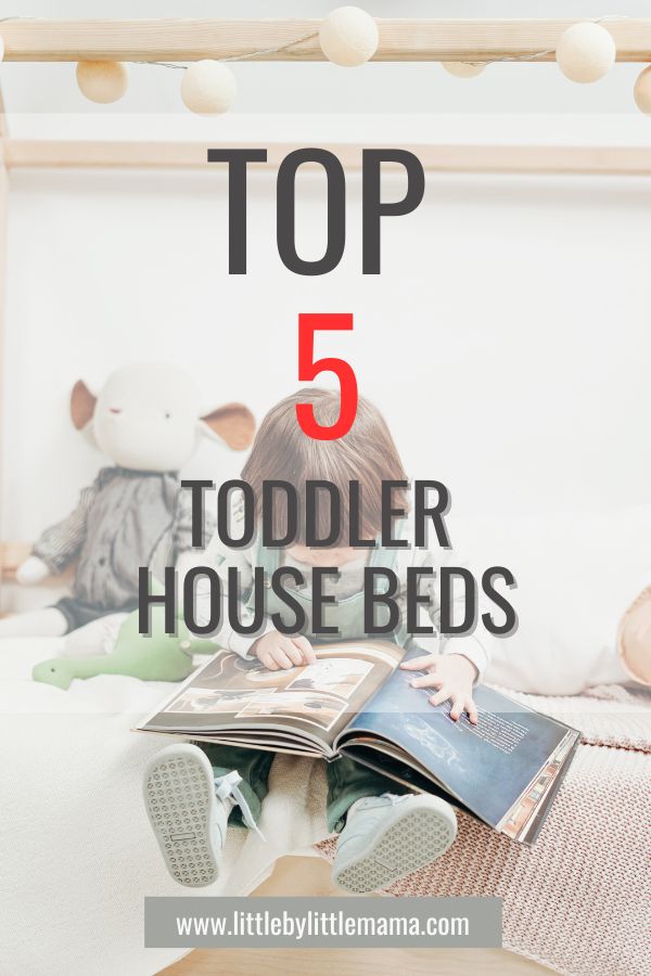 TOP 5 TODDLER HOUSE BEDS Little By Little Mama