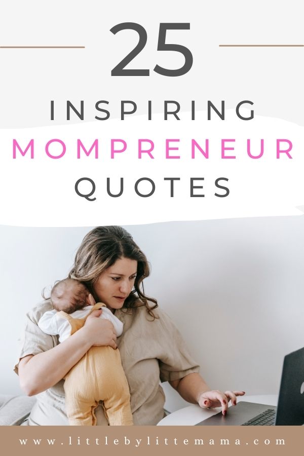 25+ Inspiring Mompreneur Quotes - Little By Little Mama